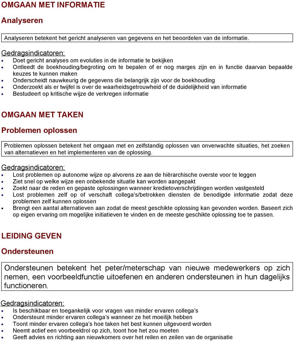 Onderscheidt nauwkeurig de gegevens die belangrijk zijn voor de boekhouding Onderzoekt als er twijfel is over de waarheidsgetrouwheid of de duidelijkheid van informatie Bestudeert op kritische wijze