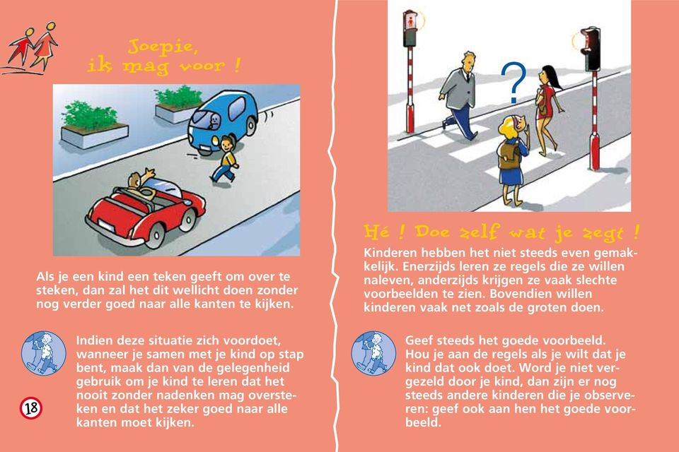 Bovendien willen kinderen vaak net zoals de groten doen.