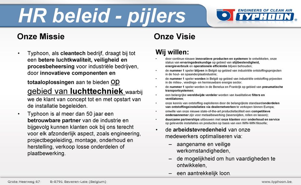 Typhoon is al meer dan 50 jaar een betrouwbare partner van de industrie en bijgevolg kunnen klanten ook bij ons terecht voor elk afzonderlijk aspect, zoals engineering, projectbegeleiding, montage,