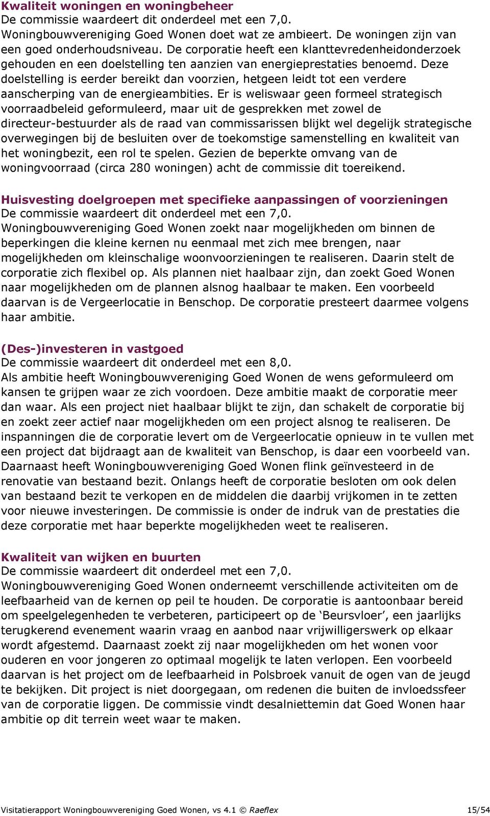 Deze doelstelling is eerder bereikt dan voorzien, hetgeen leidt tot een verdere aanscherping van de energieambities.