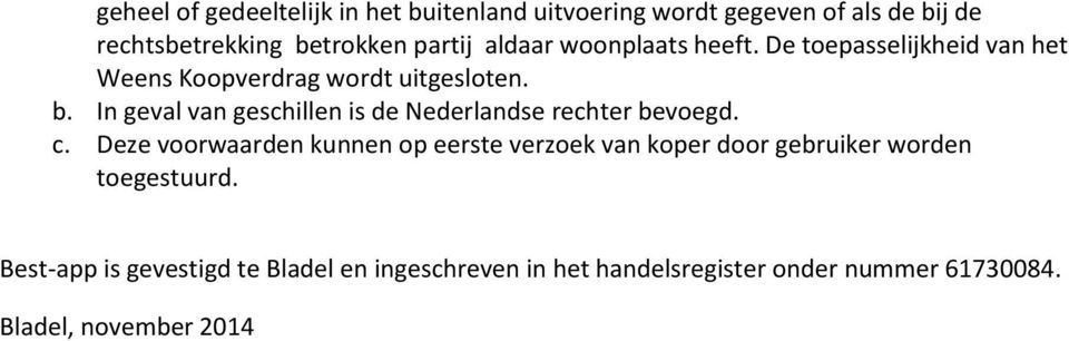 In geval van geschillen is de Nederlandse rechter bevoegd. c.