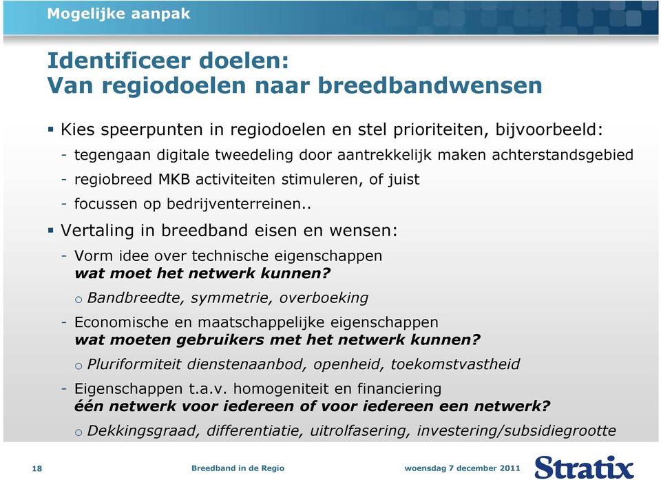 . Vertaling in breedband eisen en wensen: - Vorm idee over technische eigenschappen wat moet het netwerk kunnen?