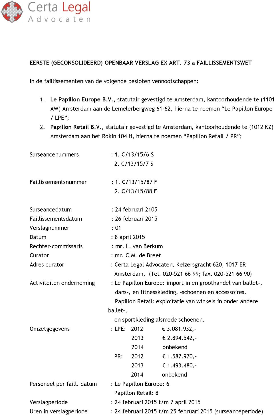 C/13/15/7 S Faillissementsnummer : 1. C/13/15/87 F 2.