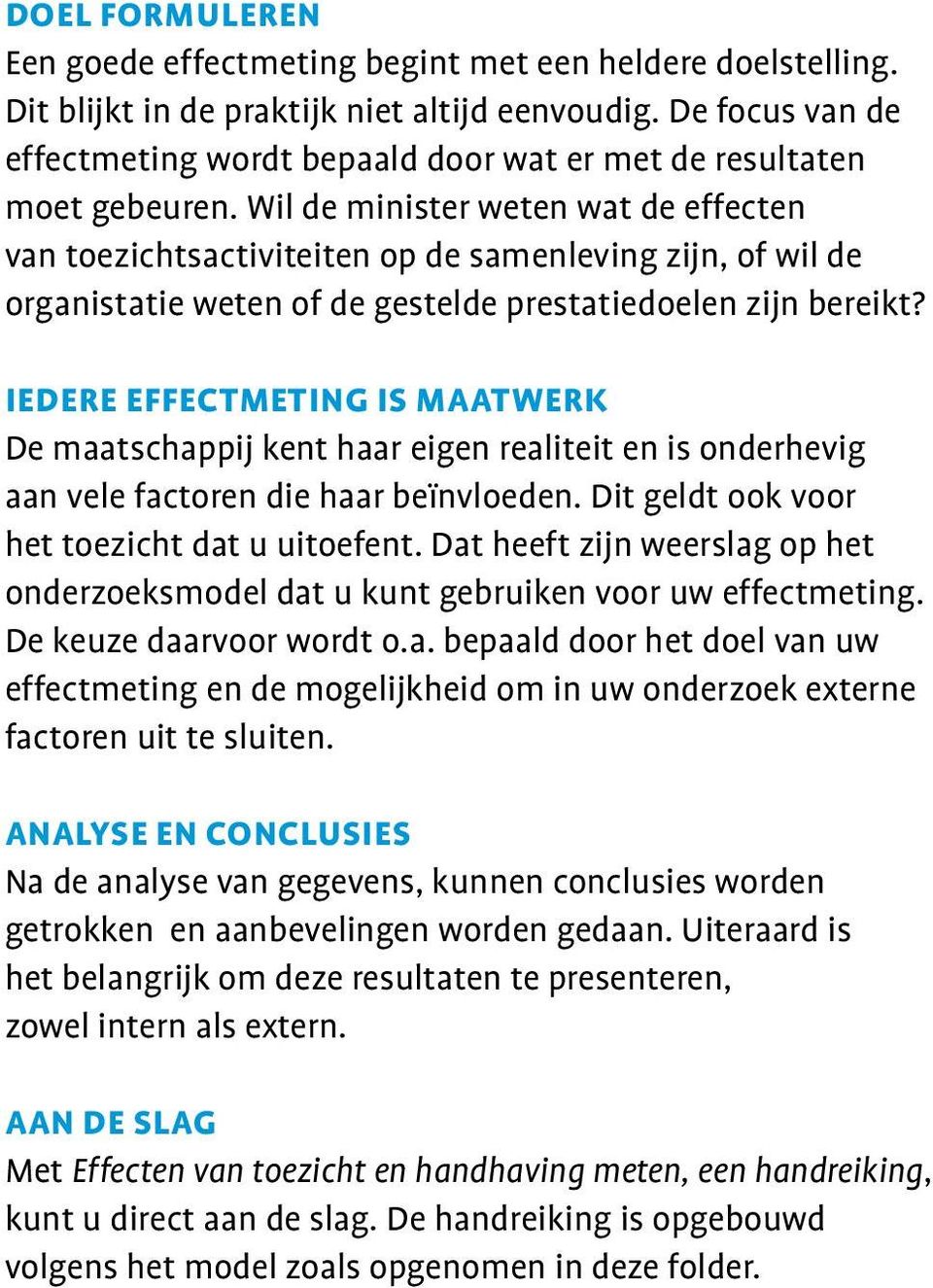 Wil de minister weten wat de effecten van toezichtsactiviteiten op de samenleving zijn, of wil de organistatie weten of de gestelde prestatiedoelen zijn bereikt?