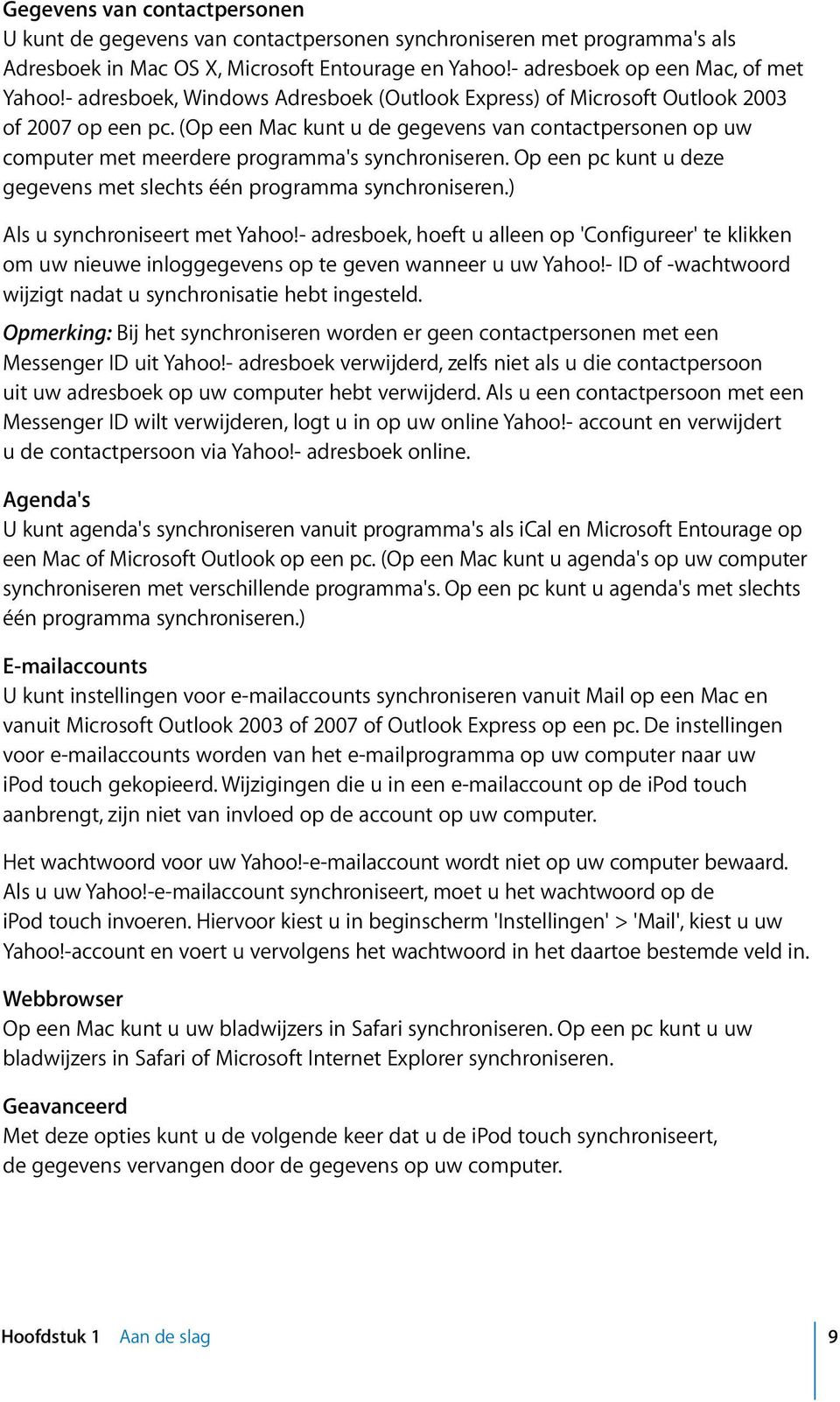 Op een pc kunt u deze gegevens met slechts één programma synchroniseren.) Als u synchroniseert met Yahoo!