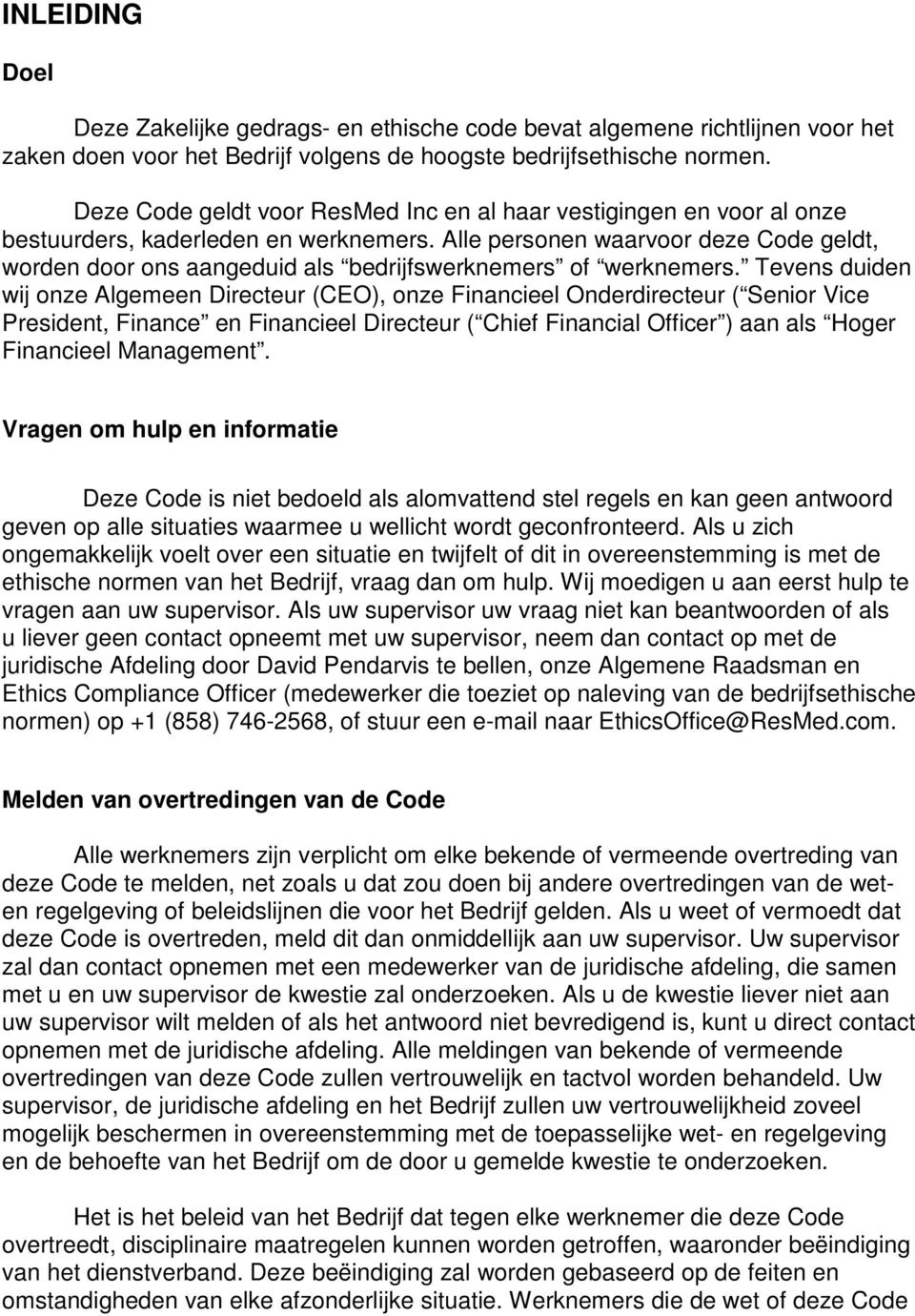 Alle personen waarvoor deze Code geldt, worden door ons aangeduid als bedrijfswerknemers of werknemers.