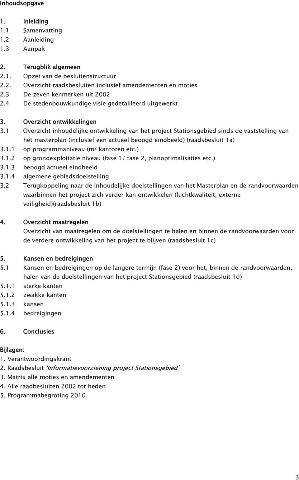 1 Overzicht inhoudelijke ontwikkeling van het project Stationsgebied sinds de vaststelling van het masterplan (inclusief een actueel beoogd eindbeeld) (raadsbesluit 1a) 3.1.1 op programmaniveau (m² kantoren etc.