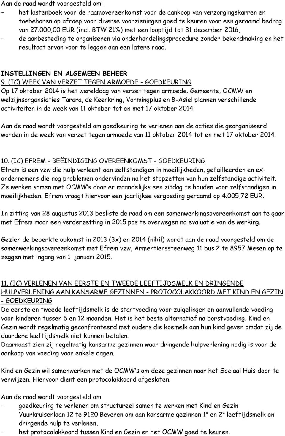 INSTELLINGEN EN ALGEMEEN BEHEER 9. (IC) WEEK VAN VERZET TEGEN ARMOEDE - GOEDKEURING Op 17 oktober 2014 is het werelddag van verzet tegen armoede.