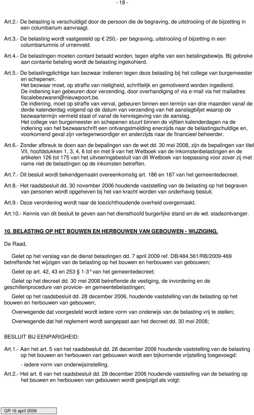 - De belastingen moeten contant betaald worden, tegen afgifte van een betalingsbewijs. Bij gebreke aan contante betaling wordt de belasting ingekohierd. Art.5.