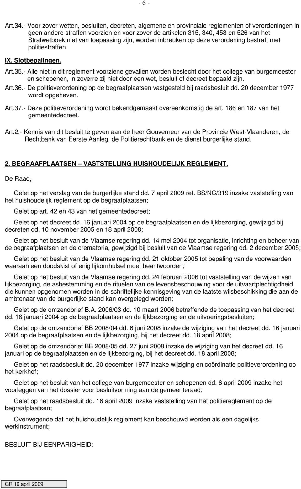 niet van toepassing zijn, worden inbreuken op deze verordening bestraft met politiestraffen. IX. Slotbepalingen. Art.35.