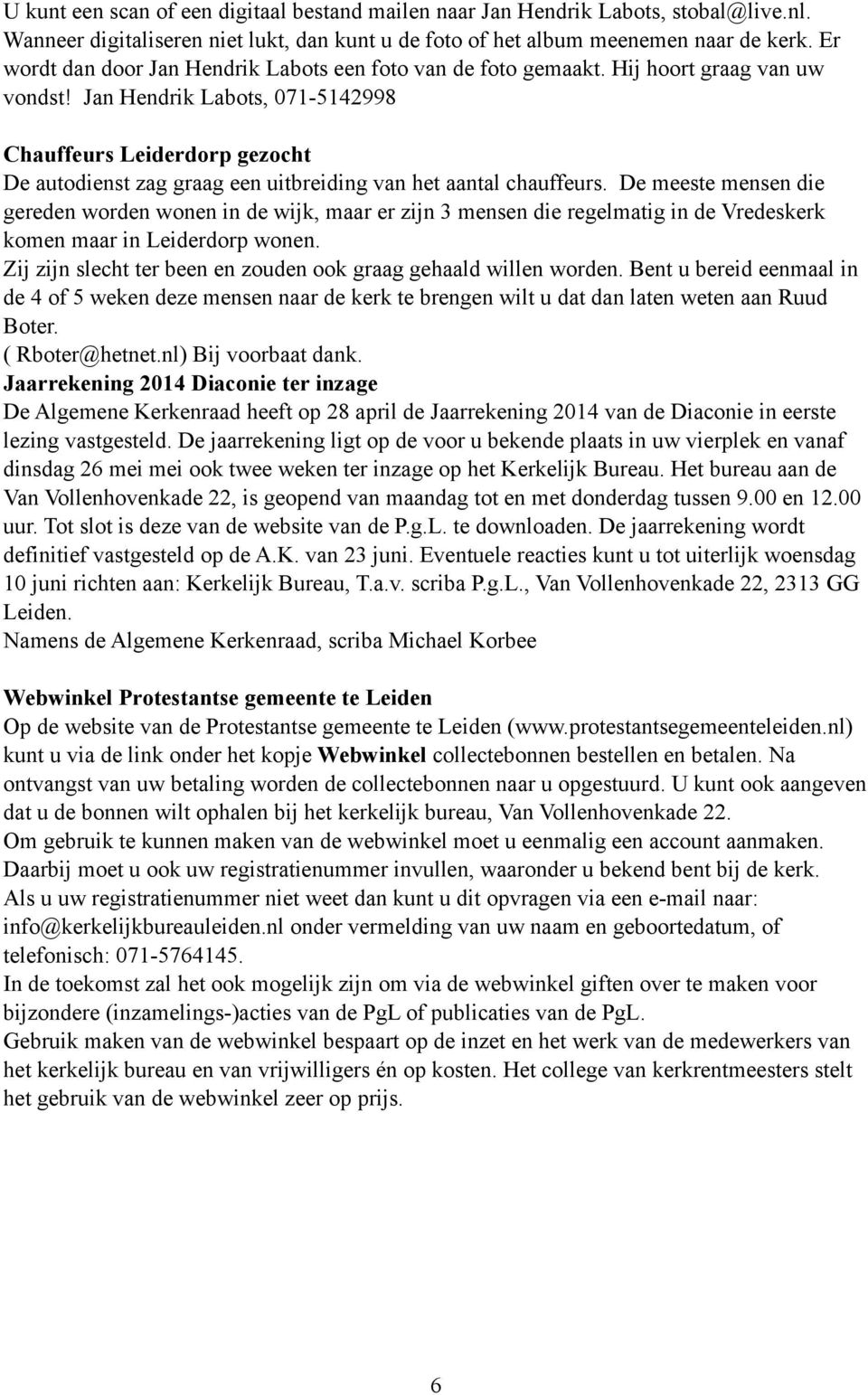 Jan Hendrik Labots, 071-5142998 Chauffeurs Leiderdorp gezocht De autodienst zag graag een uitbreiding van het aantal chauffeurs.