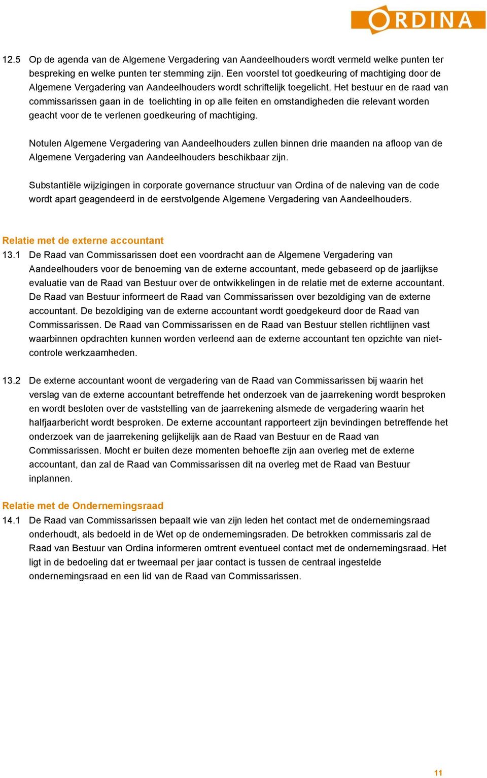 Het bestuur en de raad van commissarissen gaan in de toelichting in op alle feiten en omstandigheden die relevant worden geacht voor de te verlenen goedkeuring of machtiging.