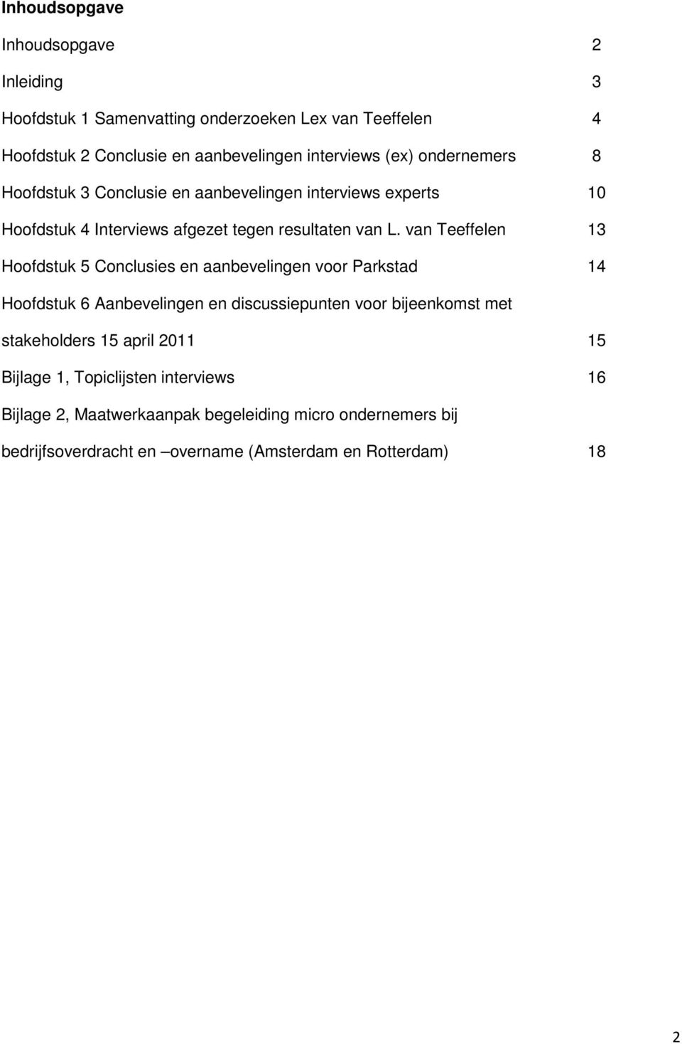 van Teeffelen 13 Hoofdstuk 5 Conclusies en aanbevelingen voor Parkstad 14 Hoofdstuk 6 Aanbevelingen en discussiepunten voor bijeenkomst met stakeholders