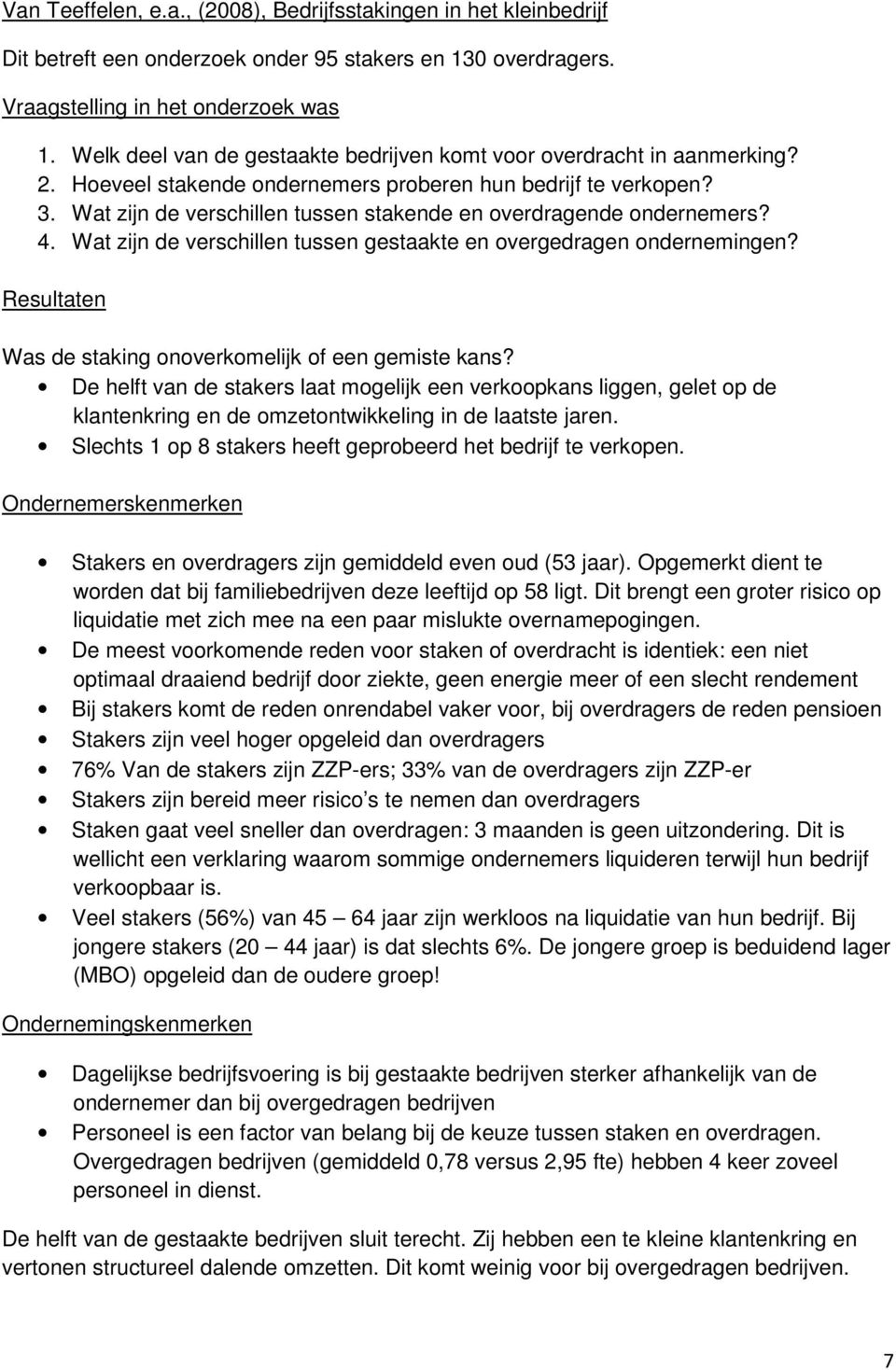 Wat zijn de verschillen tussen stakende en overdragende ondernemers? 4. Wat zijn de verschillen tussen gestaakte en overgedragen ondernemingen?