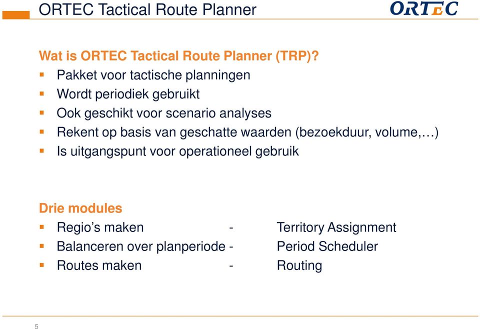 Rekent op basis van geschatte waarden (bezoekduur, volume, ) Is uitgangspunt voor operationeel