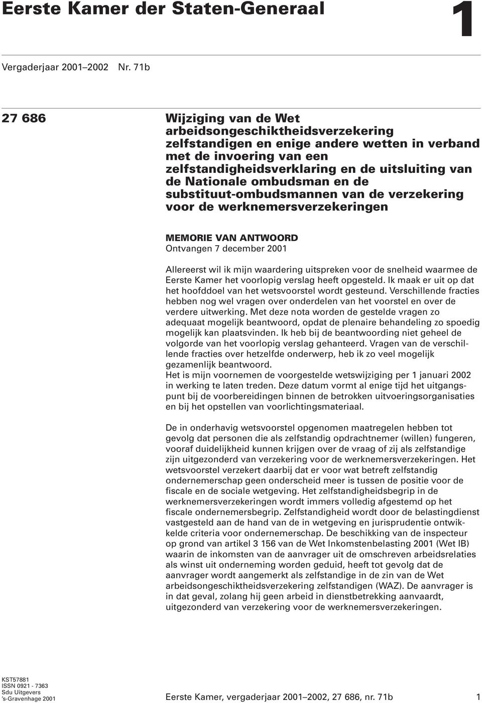 Nationale ombudsman en de substituut-ombudsmannen van de verzekering voor de werknemersverzekeringen MEMORIE VAN ANTWOORD Ontvangen 7 december 2001 Allereerst wil ik mijn waardering uitspreken voor