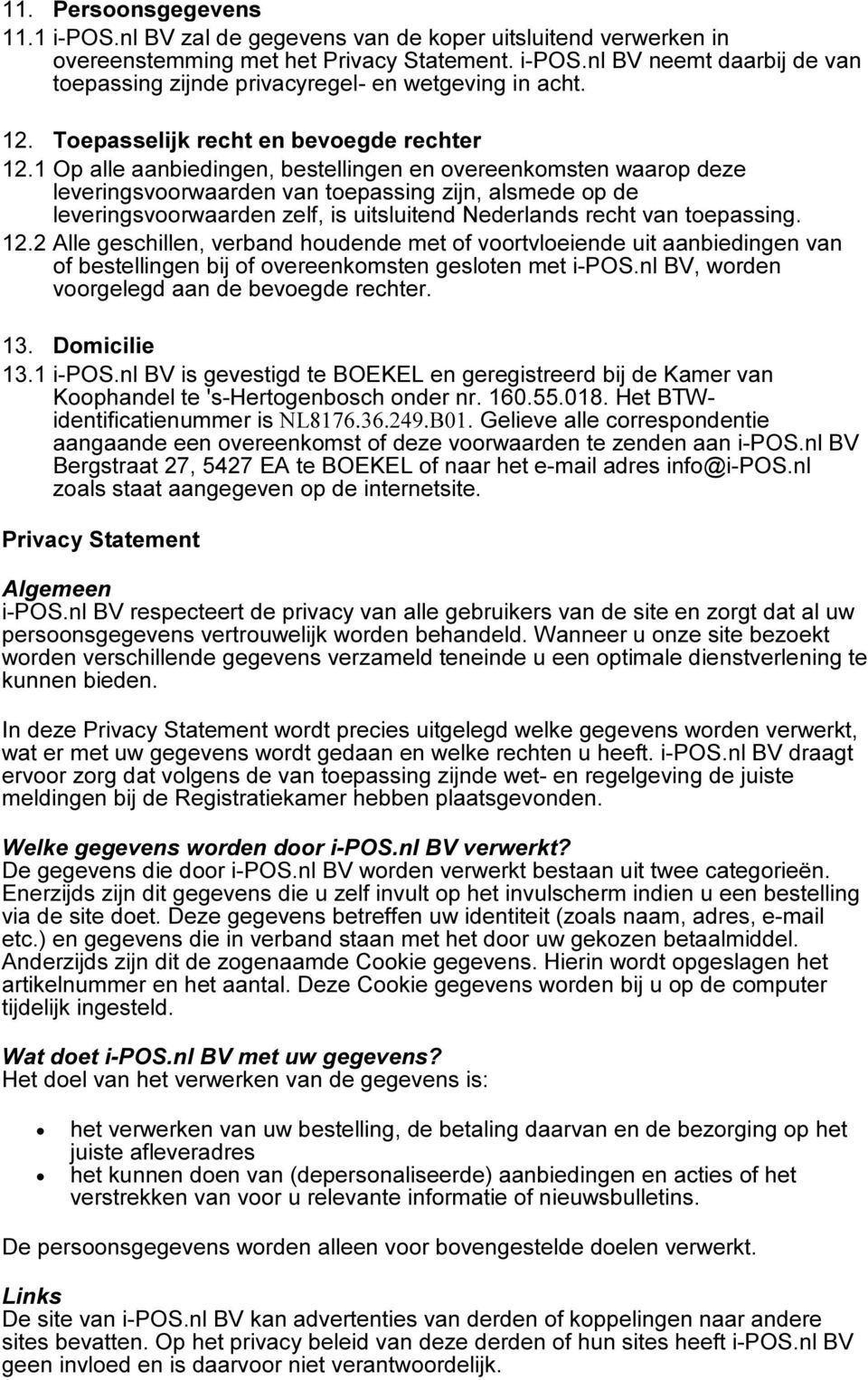 1 Op alle aanbiedingen, bestellingen en overeenkomsten waarop deze leveringsvoorwaarden van toepassing zijn, alsmede op de leveringsvoorwaarden zelf, is uitsluitend Nederlands recht van toepassing.