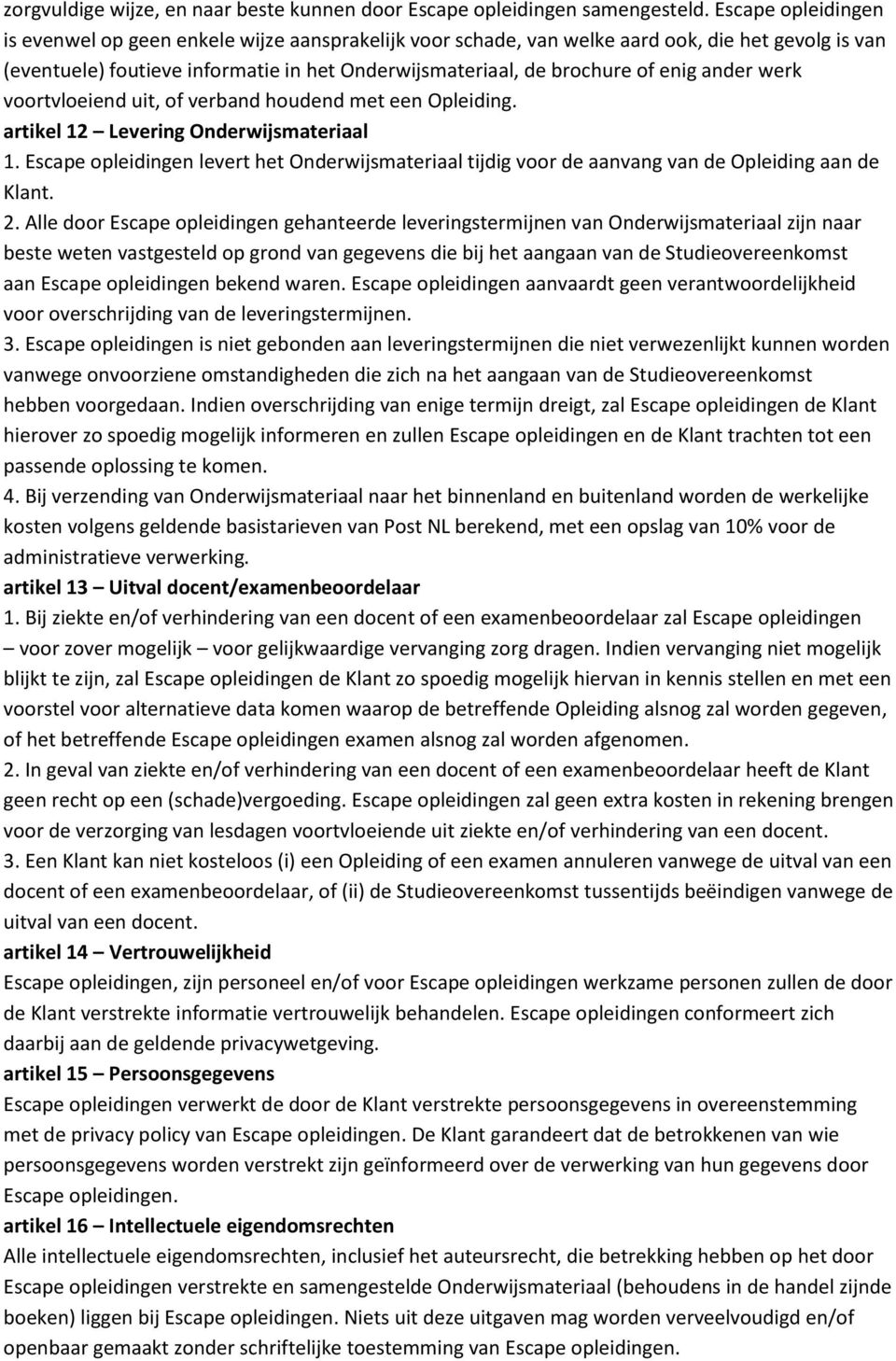 ander werk voortvloeiend uit, of verband houdend met een Opleiding. artikel 12 Levering Onderwijsmateriaal 1.