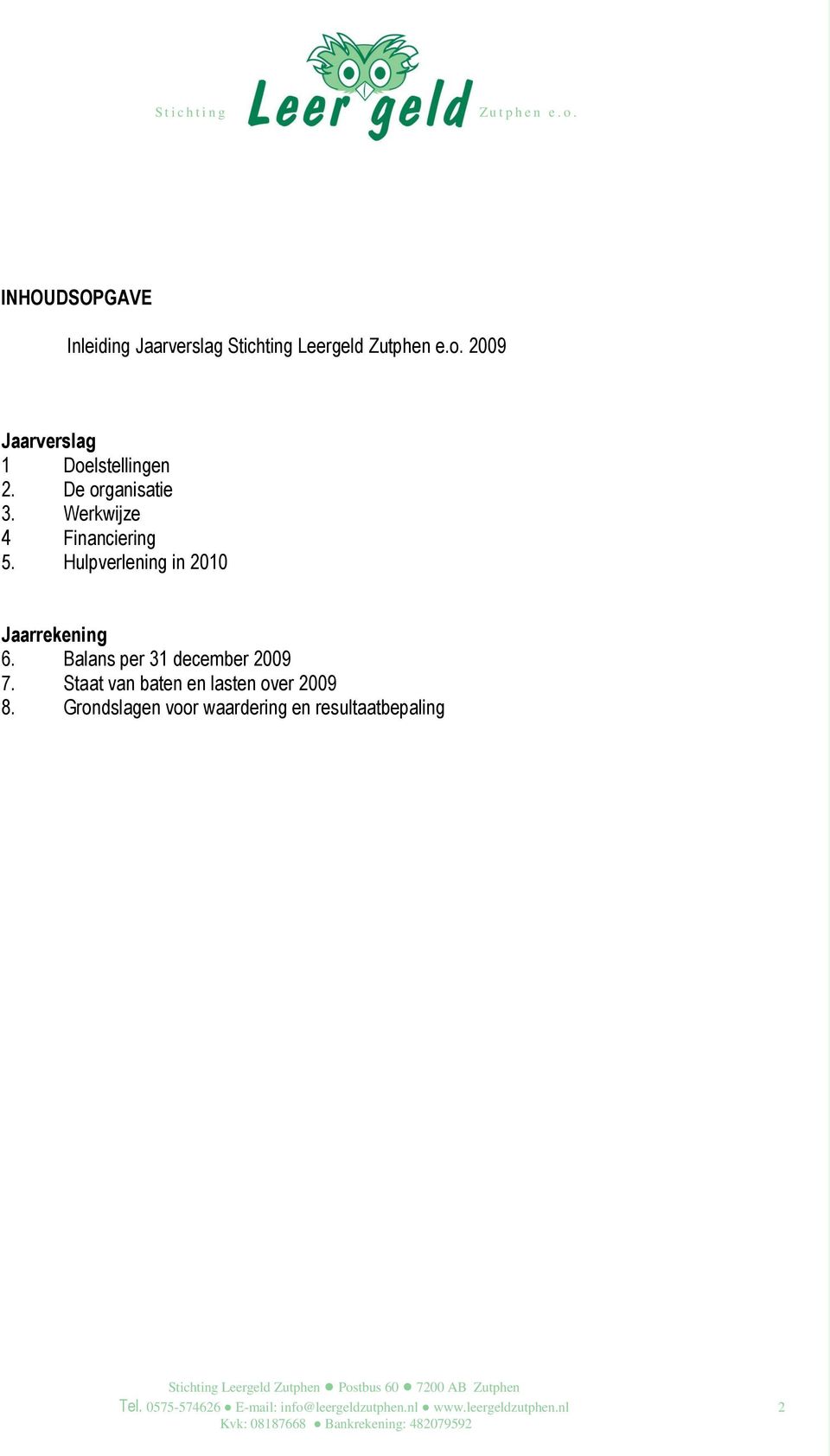Hulpverlening in 2010 Jaarrekening 6. Balans per 31 december 2009 7.
