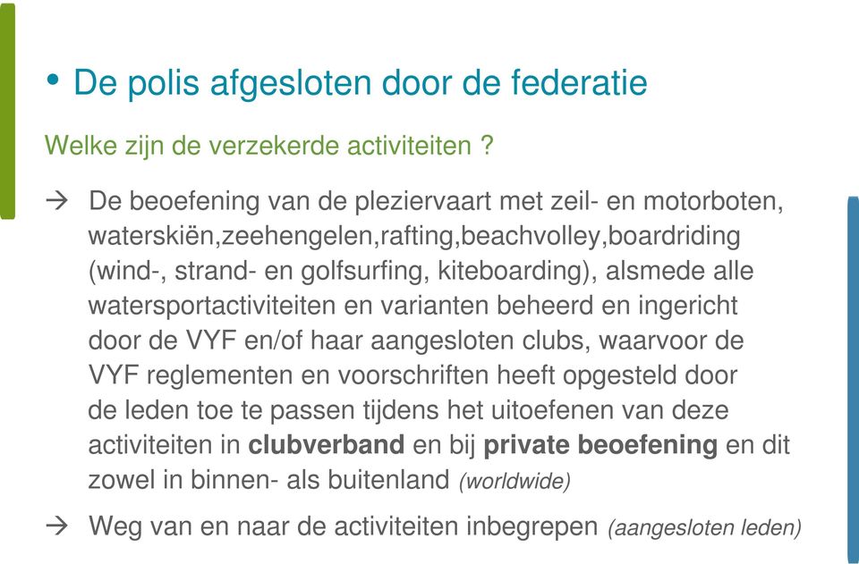 kiteboarding), alsmede alle watersportactiviteiten en varianten beheerd en ingericht door de VYF en/of haar aangesloten clubs, waarvoor de VYF reglementen en