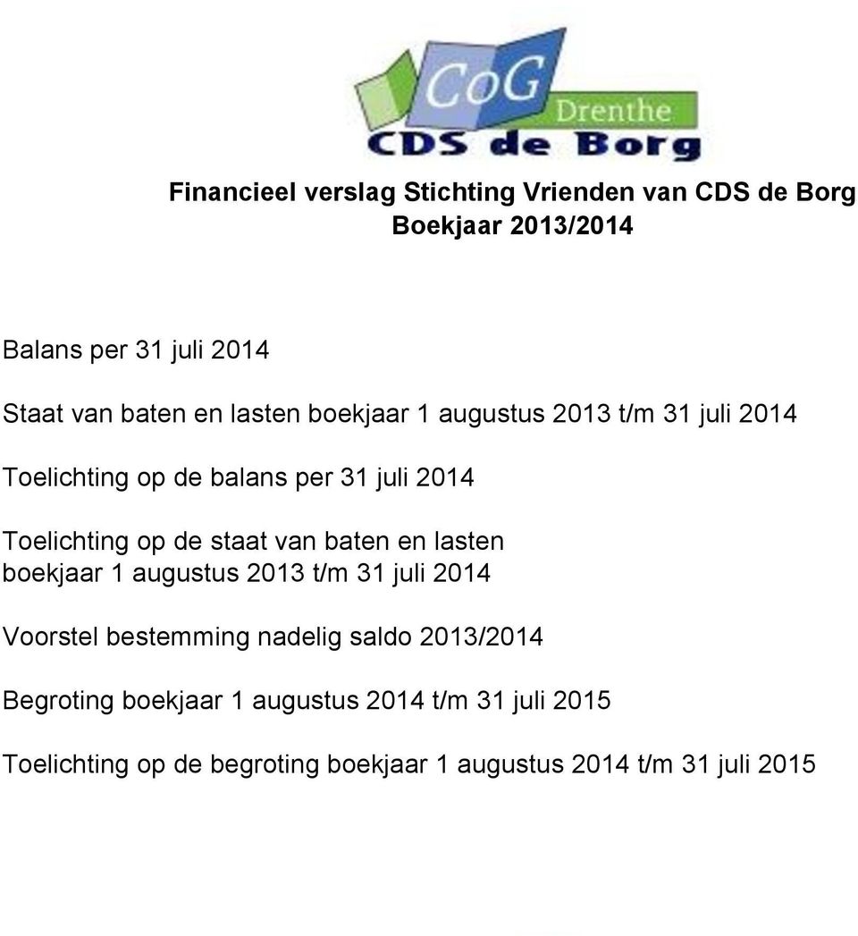 augustus 2013 t/m 31 juli 2014 Voorstel bestemming nadelig saldo 2013/2014 Begroting boekjaar 1
