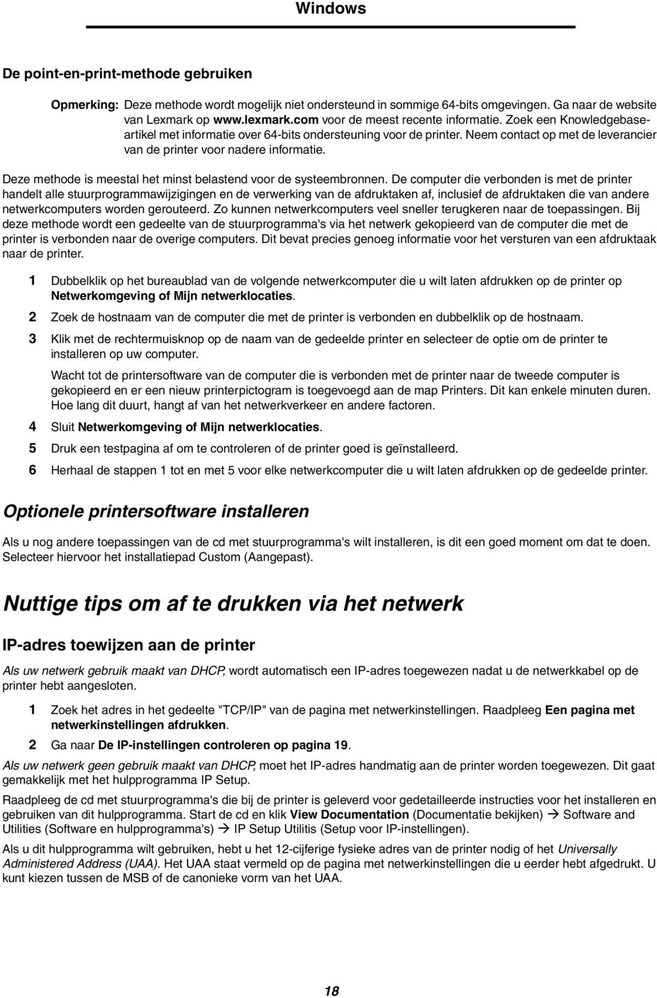 Deze methode is meestal het minst belastend voor de systeembronnen.