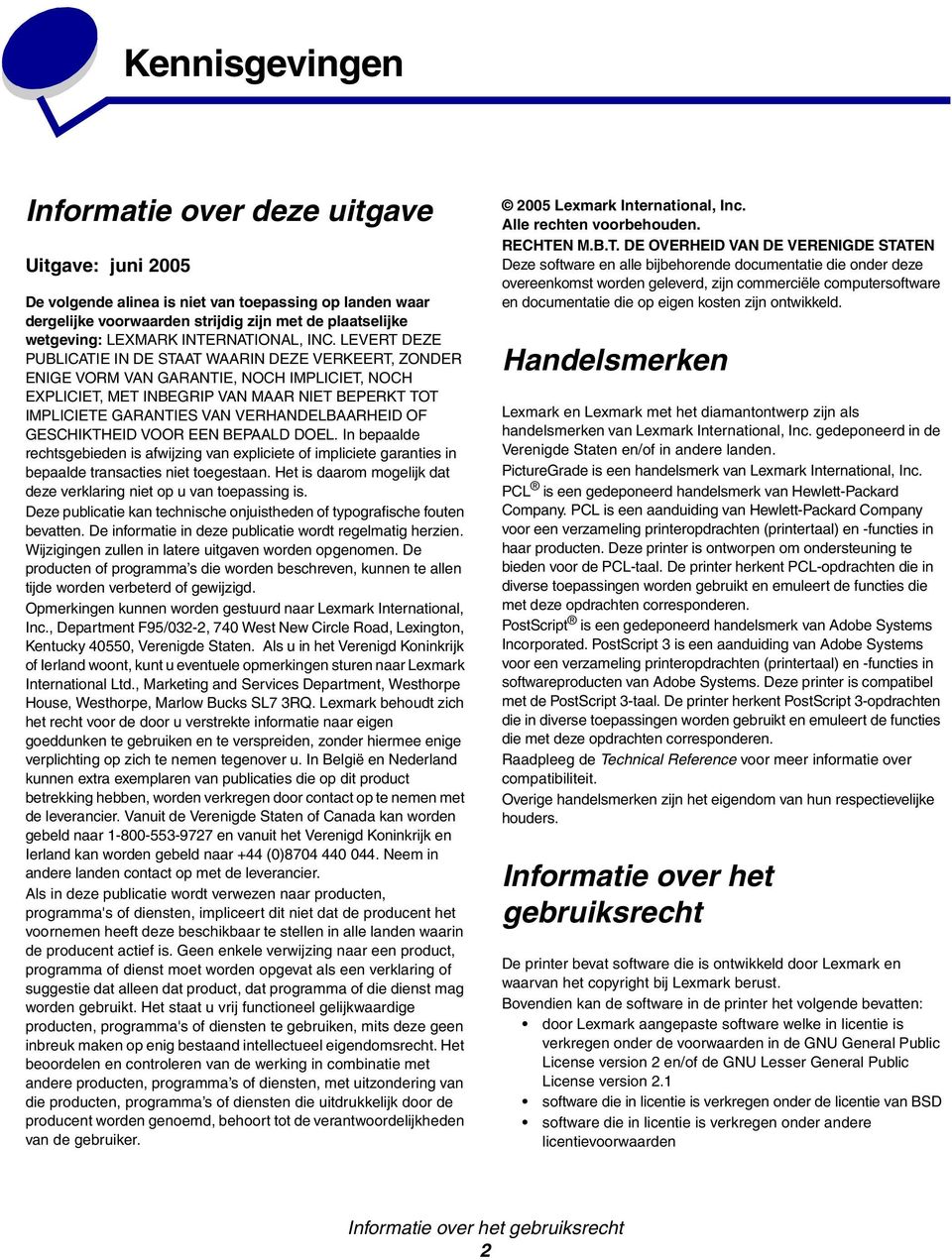 LEVERT DEZE PUBLICATIE IN DE STAAT WAARIN DEZE VERKEERT, ZONDER ENIGE VORM VAN GARANTIE, NOCH IMPLICIET, NOCH EXPLICIET, MET INBEGRIP VAN MAAR NIET BEPERKT TOT IMPLICIETE GARANTIES VAN