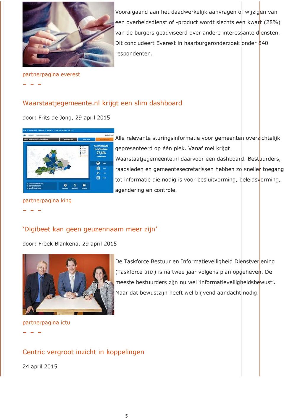 nl krijgt een slim dashboard door: Frits de Jong, 29 april 2015 partnerpagina king Alle relevante sturingsinformatie voor gemeenten overzichtelijk gepresenteerd op één plek.