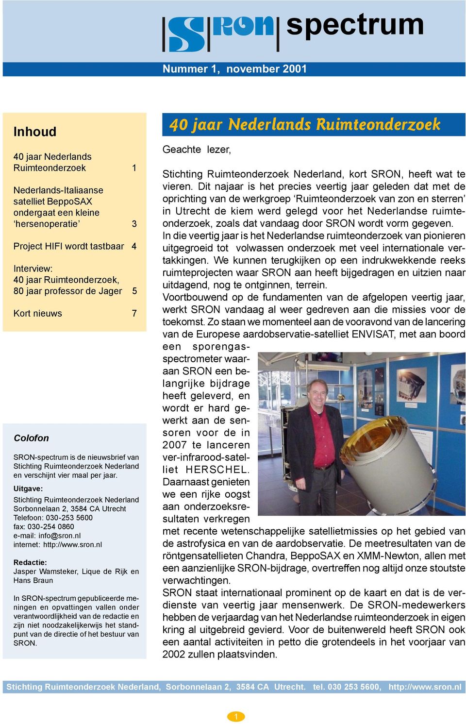 Uitgave: Stichting Ruimteonderzoek Nederland Sorbonnelaan 2, 3584 CA Utrecht Telefoon: 030-253 5600 fax: 030-254 0860 e-mail: info@sron.