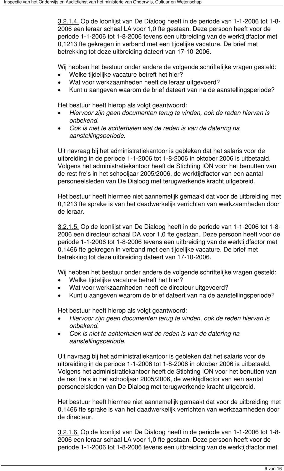 De brief met betrekking tot deze uitbreiding dateert van 17-10-2006. Wat voor werkzaamheden heeft de leraar uitgevoerd? Hiervoor zijn geen documenten terug te vinden, ook de reden hiervan is onbekend.