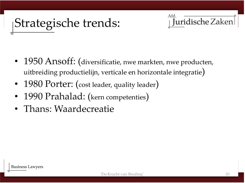 integratie) 1980 Porter: (cost leader, quality leader) 1990