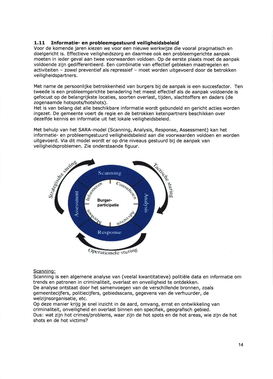 Een combinatie van effectief gebleken maatregelen en activiteiten - zowel preventief als repressief - moet worden uitgevoerd door de betrokken veiligheidspartners.