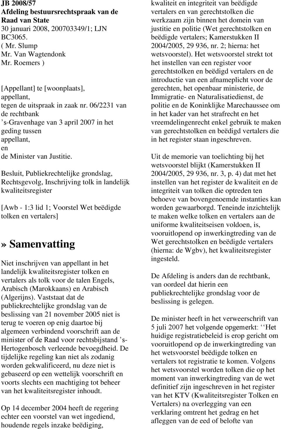 Besluit, Publiekrechtelijke grondslag, Rechtsgevolg, Inschrijving tolk in landelijk kwaliteitsregister [Awb - 1:3 lid 1; Voorstel Wet beëdigde tolken en vertalers]» Samenvatting Niet inschrijven van