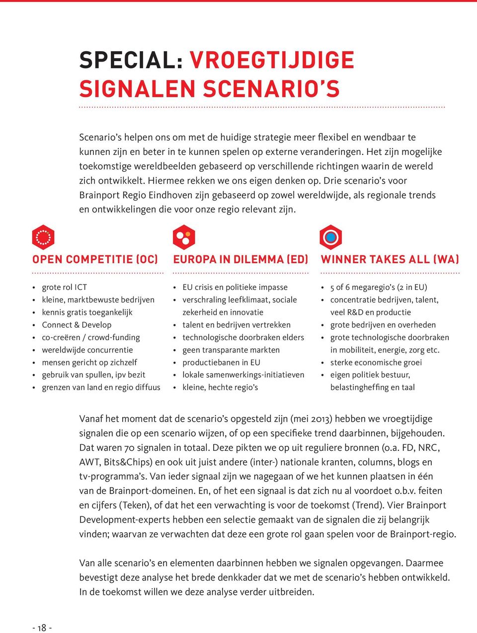 Drie scenario s voor Brainport Regio Eindhoven zijn gebaseerd op zowel wereldwijde, als regionale trends en ontwikkelingen die voor onze regio relevant zijn.