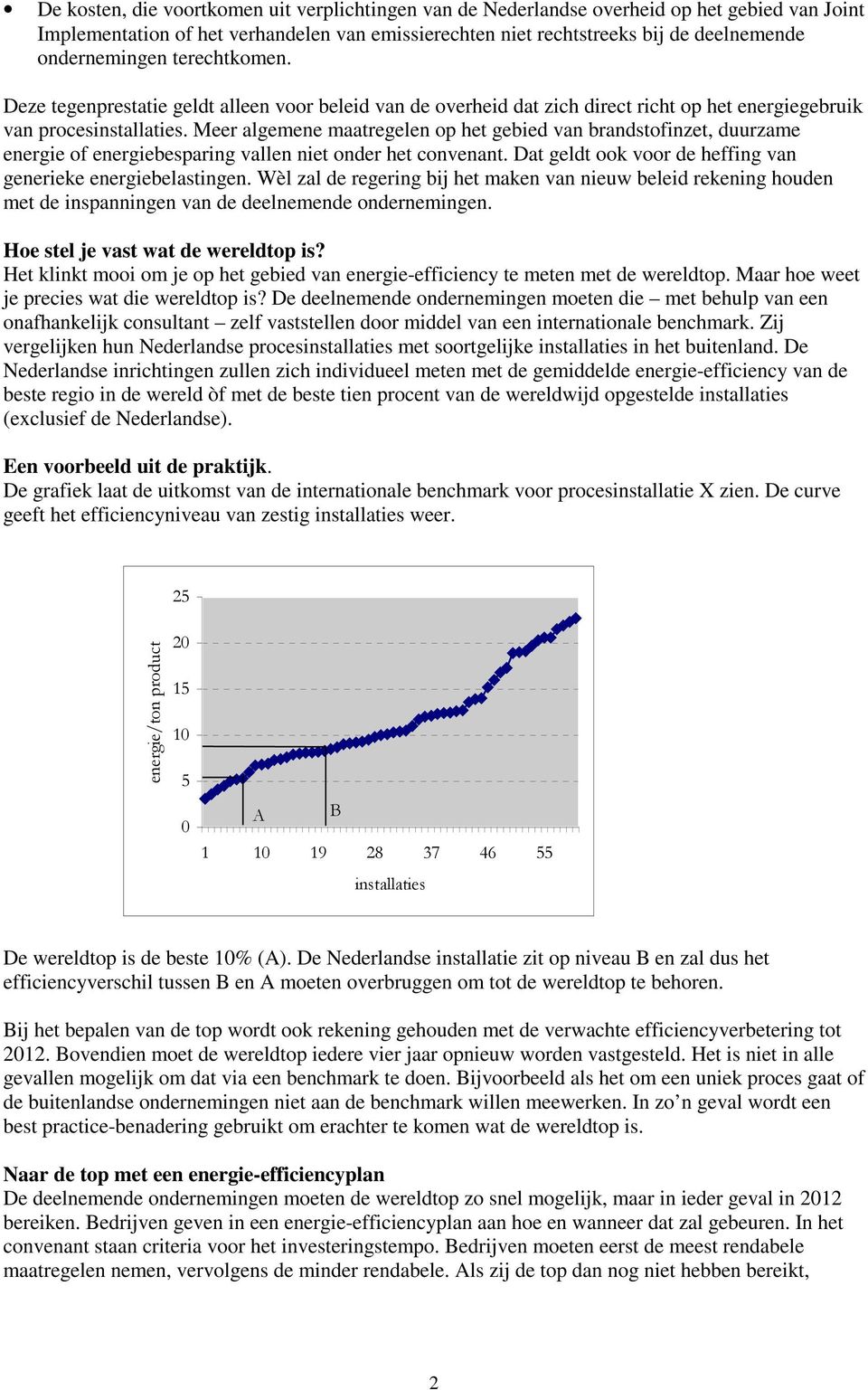 Meer algemene maatregelen op het gebied van brandstofinzet, duurzame energie of energiebesparing vallen niet onder het convenant. Dat geldt ook voor de heffing van generieke energiebelastingen.