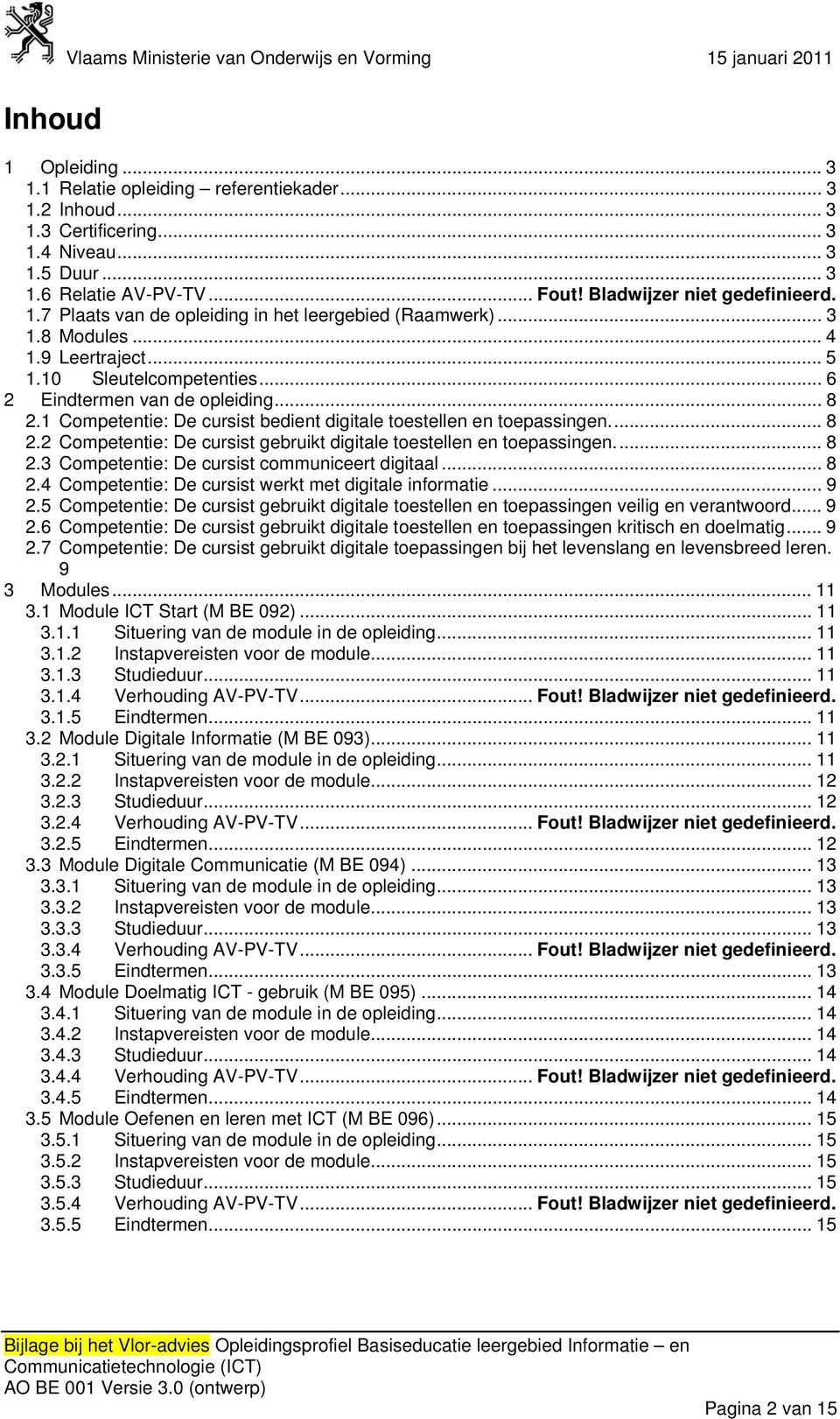 9U ULeertrajectU... 5 U1.10U USleutelcompetentiesU... 6 van de opleidingu... 8 U2.1U UCompetentie: bedient digitale toestellen en toepassingen.u... 8 U2.2U UCompetentie: gebruikt digitale toestellen en toepassingen.