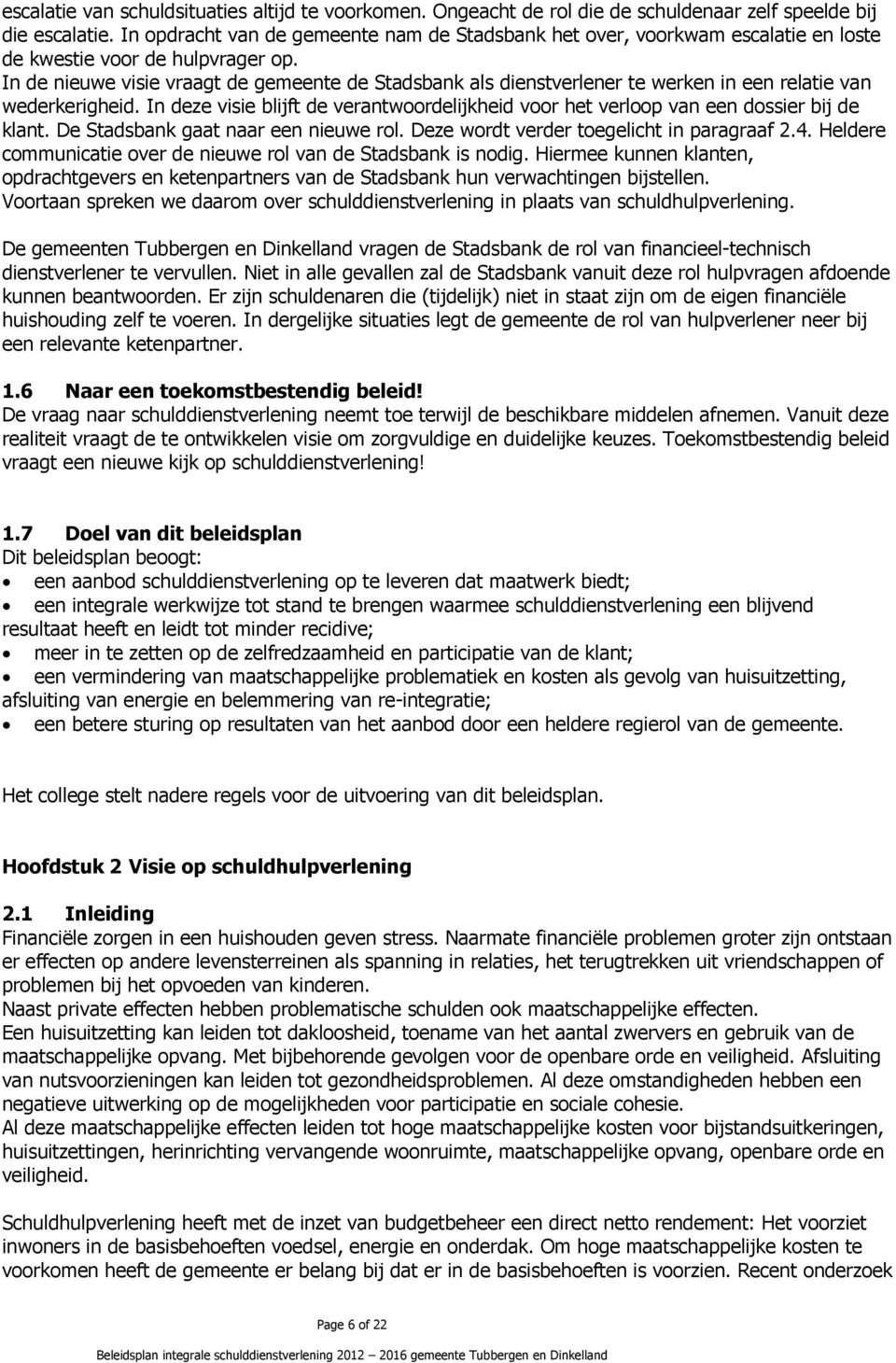 In de nieuwe visie vraagt de gemeente de Stadsbank als dienstverlener te werken in een relatie van wederkerigheid.