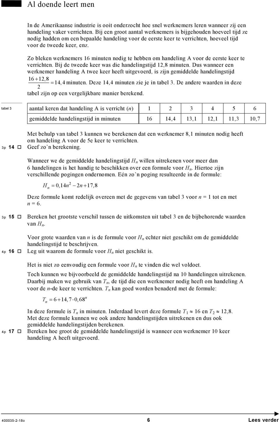 Zo bleken werknemers 16 minuten nodig te hebben om handeling A voor de eerste keer te verrichten. Bij de tweede keer was die handelingstijd 12,8 minuten.