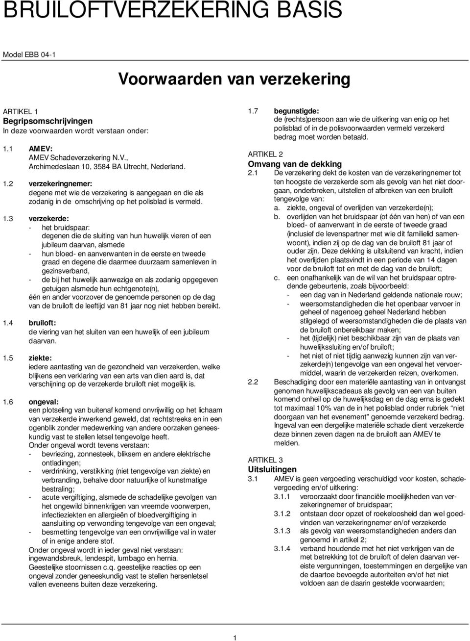 duurzaam samenleven in gezinsverband, - de bij het huwelijk aanwezige en als zodanig opgegeven getuigen alsmede hun echtgenote(n), één en ander voorzover de genoemde personen op de dag van de