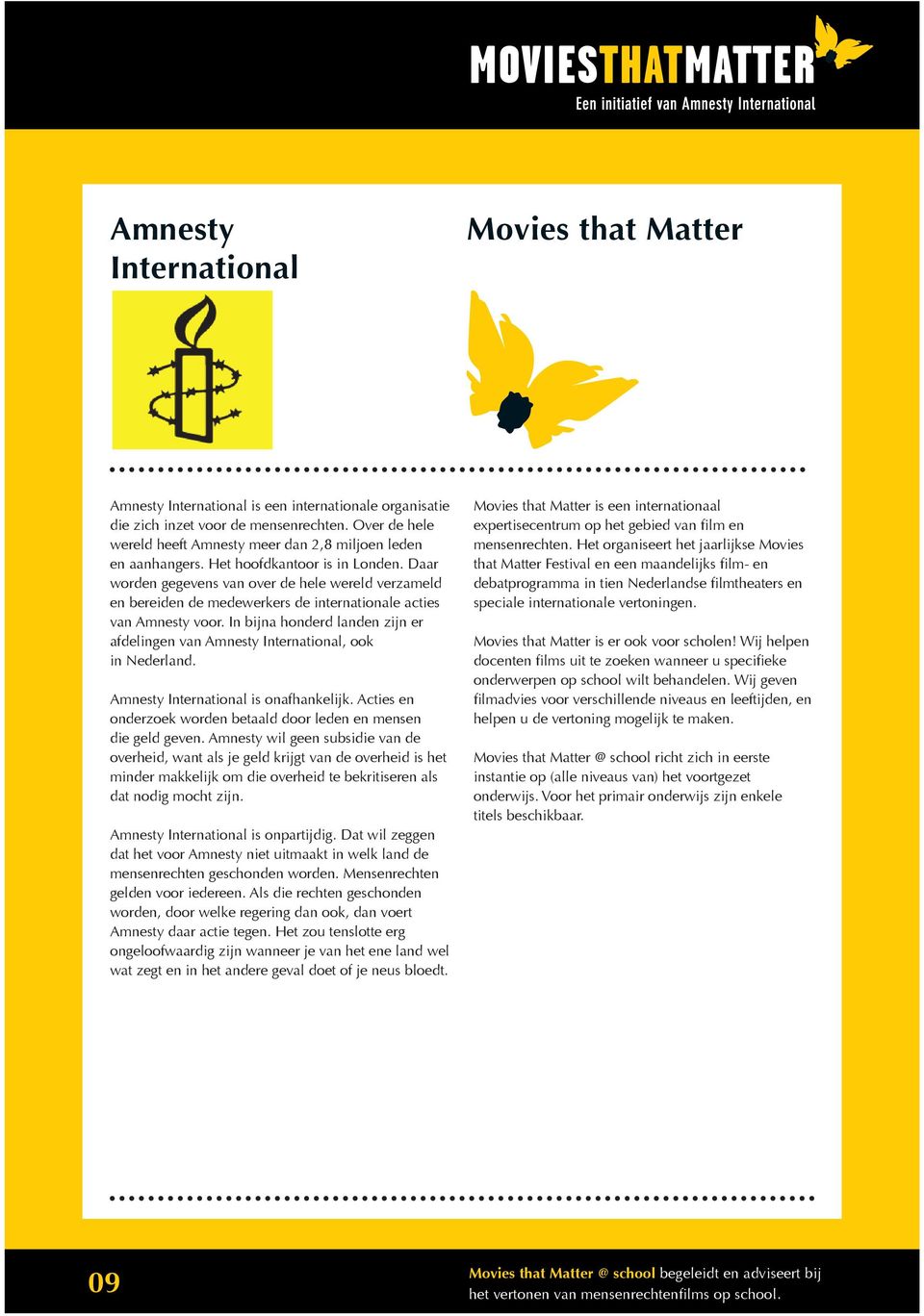 Daar worden gegevens van over de hele wereld verzameld en bereiden de medewerkers de internationale acties van Amnesty voor.