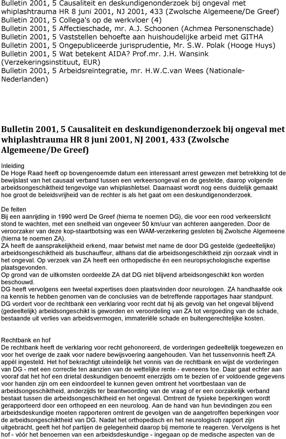 Polak (Hooge Huys) Bulletin 2001, 5 Wat betekent AIDA? Prof.mr. J.H. Wansink (Verzekeringsinstituut, EUR) Bulletin 2001, 5 Arbeidsreïntegratie, mr. H.W.C.