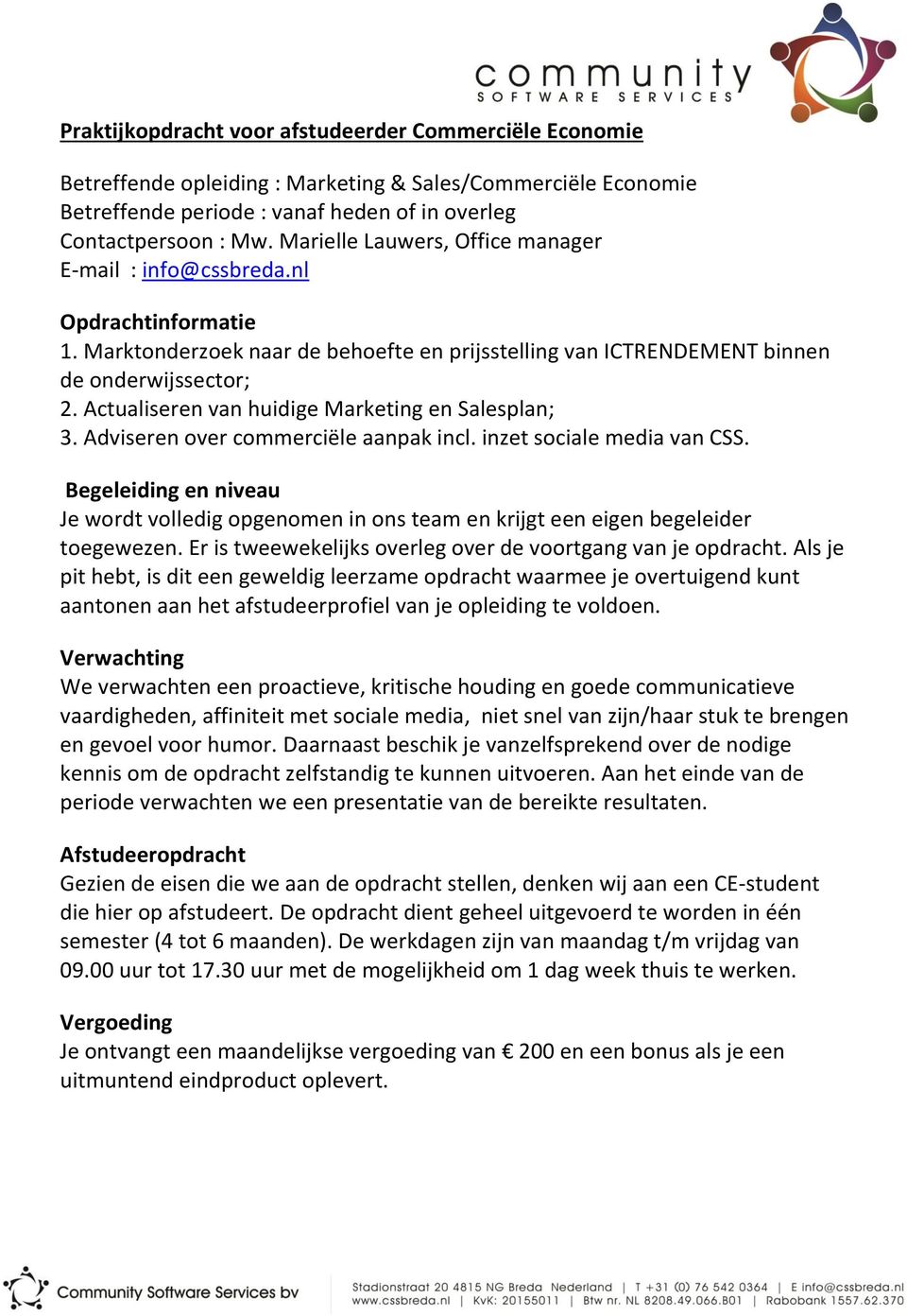 Actualiseren van huidige Marketing en Salesplan; 3. Adviseren over commerciële aanpak incl. inzet sociale media van CSS.