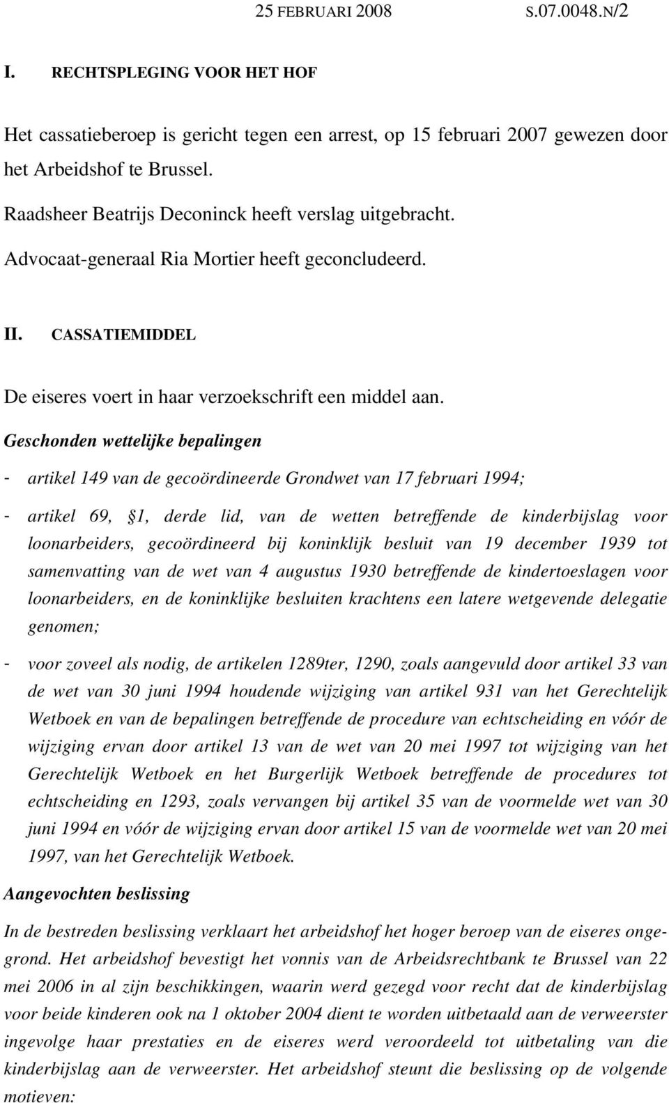 Geschonden wettelijke bepalingen - artikel 149 van de gecoördineerde Grondwet van 17 februari 1994; - artikel 69, 1, derde lid, van de wetten betreffende de kinderbijslag voor loonarbeiders,