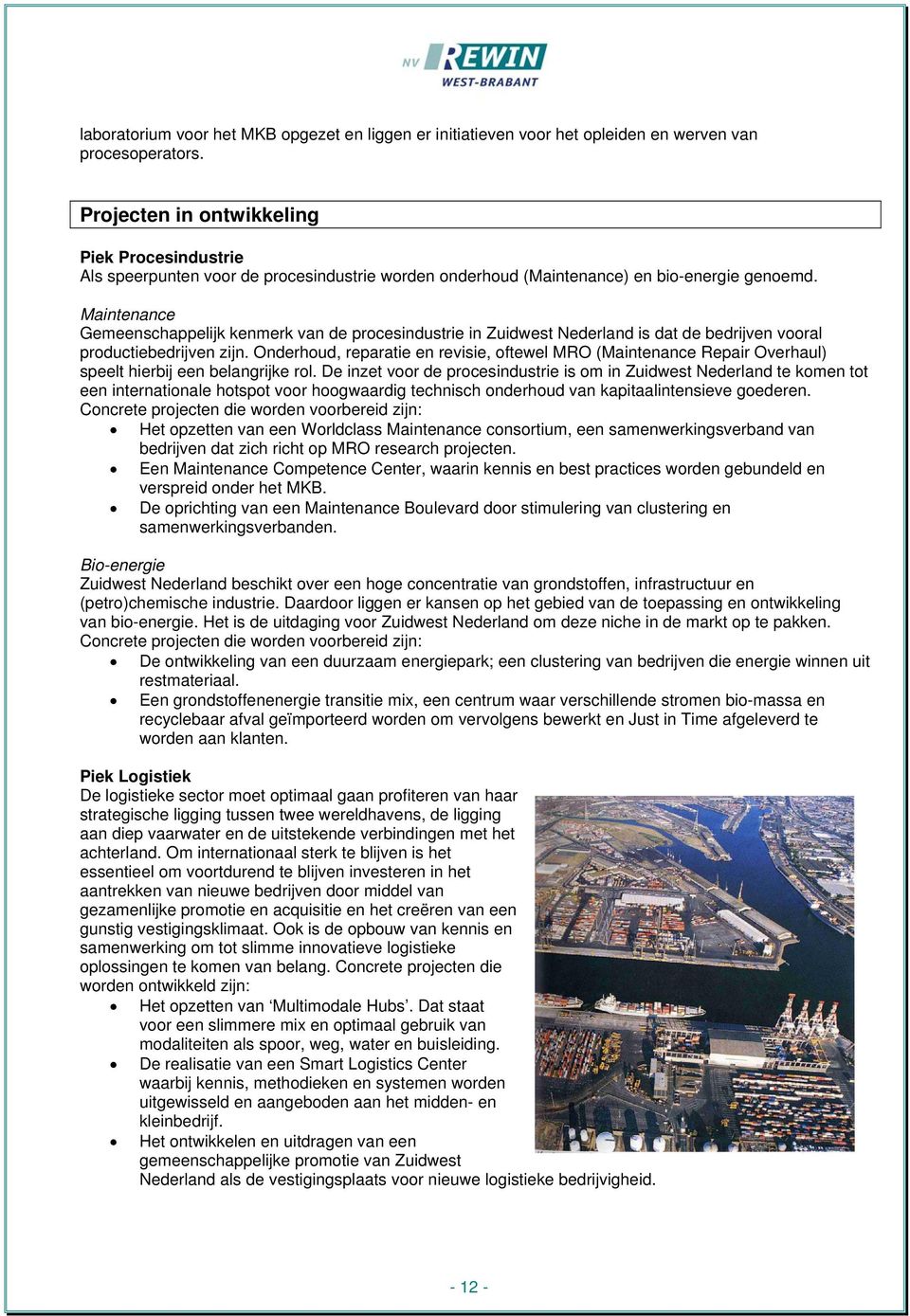 Maintenance Gemeenschappelijk kenmerk van de procesindustrie in Zuidwest Nederland is dat de bedrijven vooral productiebedrijven zijn.