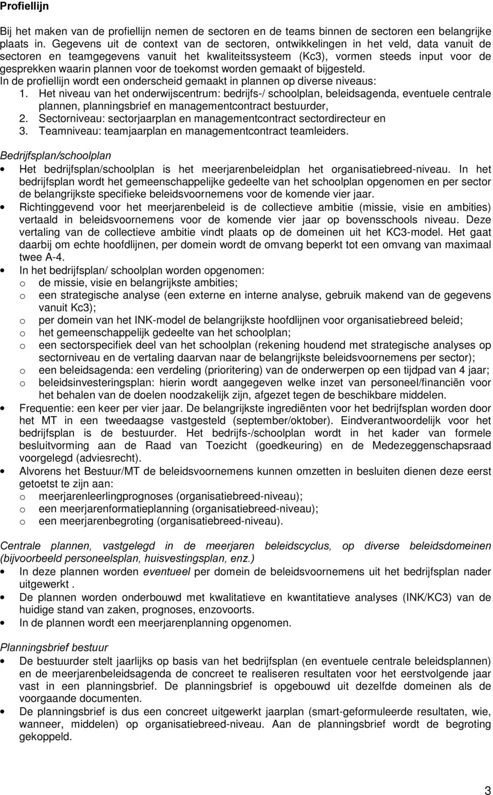 tekmst wrden gemaakt f bijgesteld. In de prfiellijn wrdt een nderscheid gemaakt in plannen p diverse niveaus: 1.