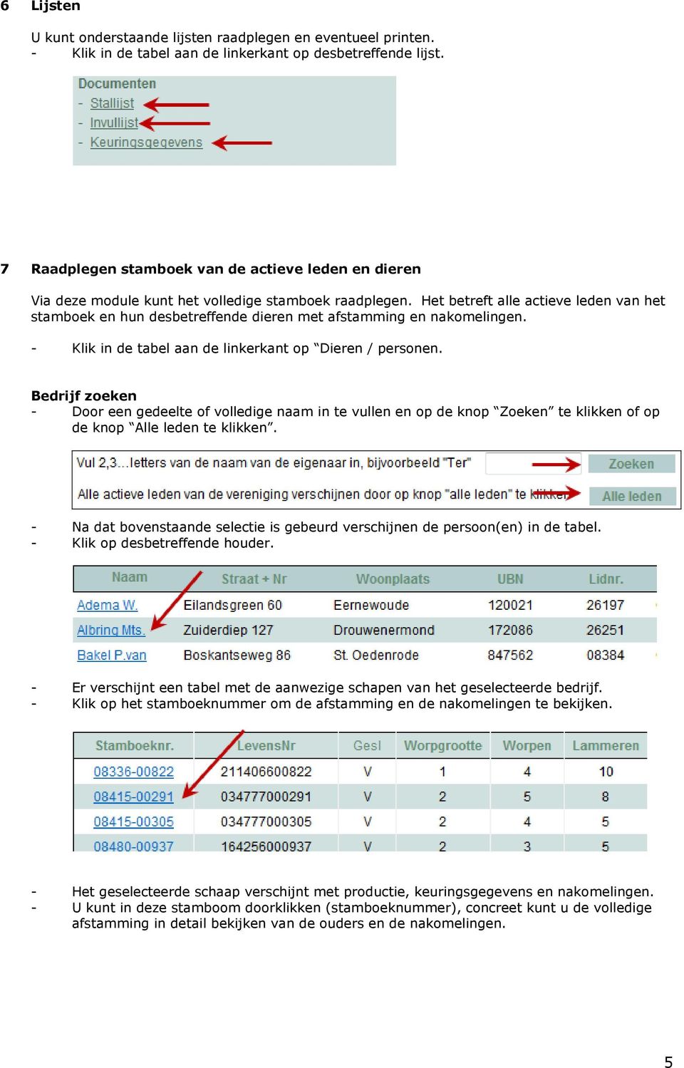 Het betreft alle actieve leden van het stamboek en hun desbetreffende dieren met afstamming en nakomelingen. - Klik in de tabel aan de linkerkant op Dieren / personen.