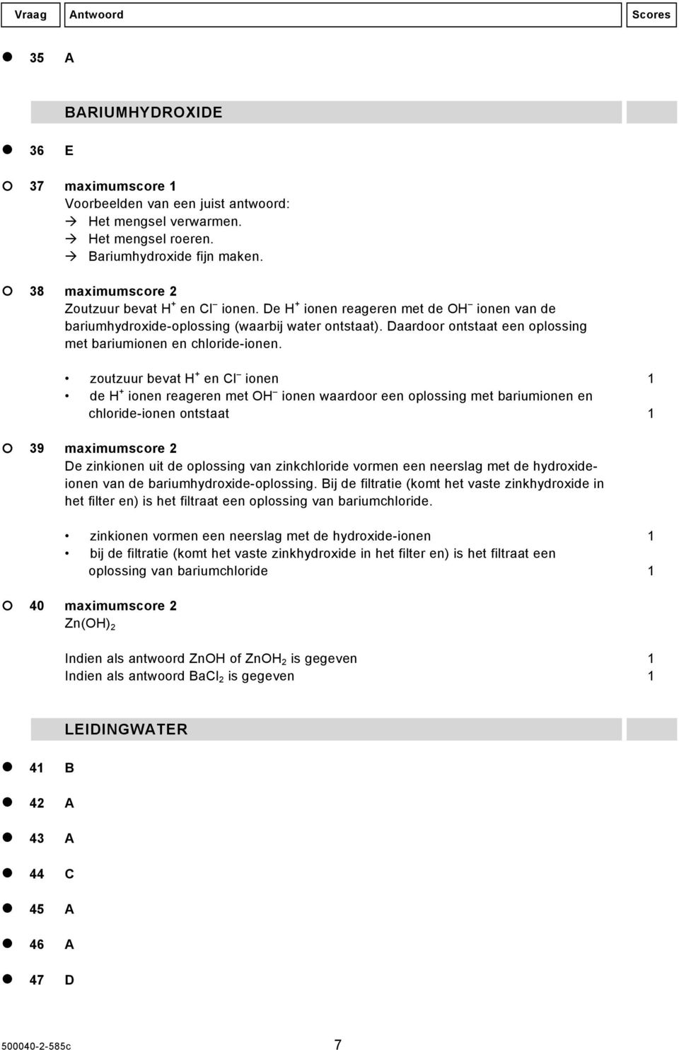 Daardoor ontstaat een oplossing met bariumionen en chloride-ionen.