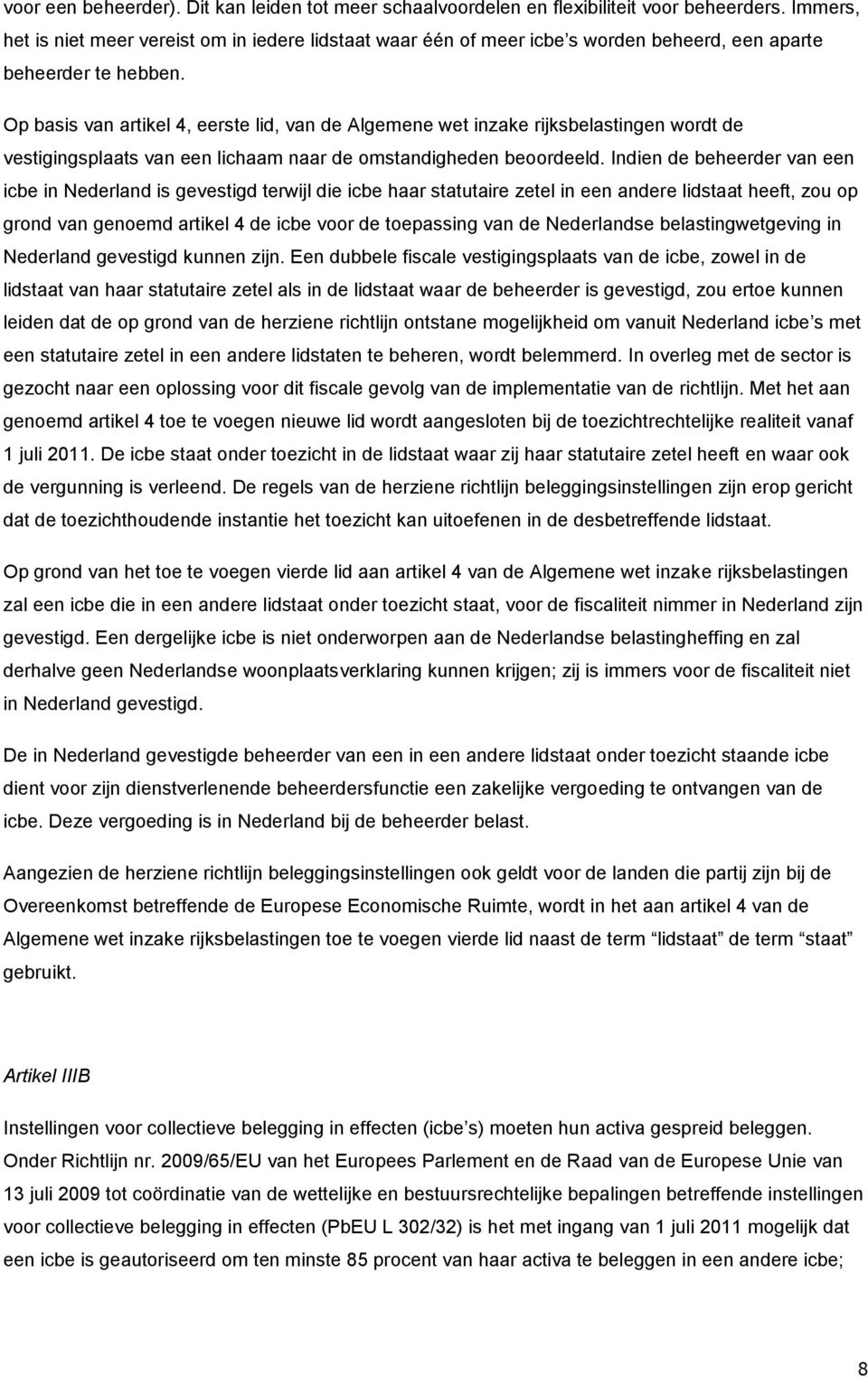 Op basis van artikel 4, eerste lid, van de Algemene wet inzake rijksbelastingen wordt de vestigingsplaats van een lichaam naar de omstandigheden beoordeeld.