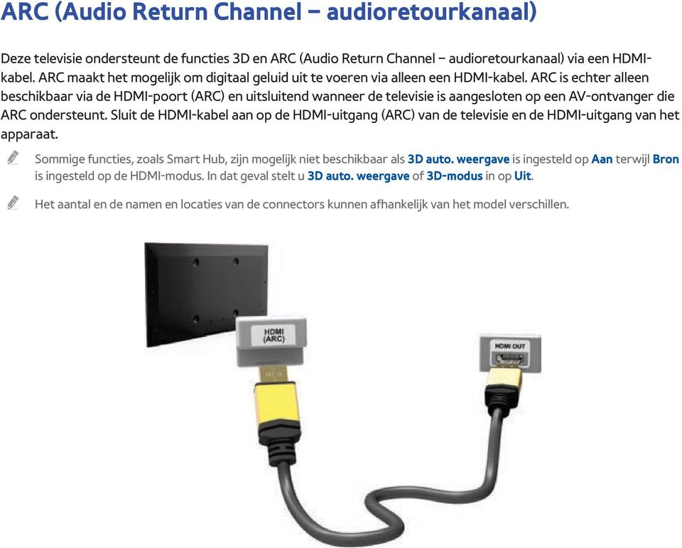 ARC is echter alleen beschikbaar via de HDMI-poort (ARC) en uitsluitend wanneer de televisie is aangesloten op een AV-ontvanger die ARC ondersteunt.