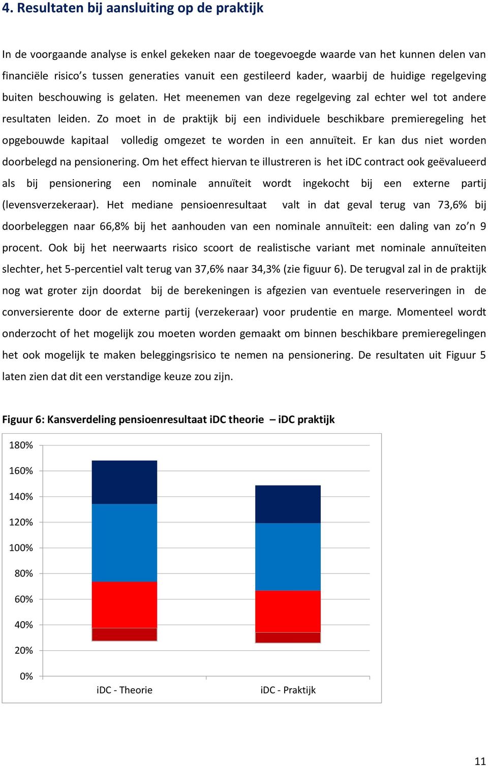 Zo moet in de praktijk bij een individuele beschikbare premieregeling het opgebouwde kapitaal volledig omgezet te worden in een annuïteit. Er kan dus niet worden doorbelegd na pensionering.